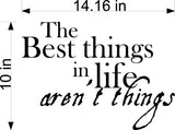 Wall Decal - The Best Things In Life Arent Things Inspirational Home Decor Sticker