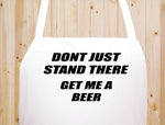 Don't Just Stand There Get Me A Beer Baker Kitchen Chef Funny Apron