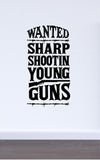 Young Guns Wall Decal WQD112 - an old west poster that reads Wanted Sharp Shootin Young Guns, matte vinyl wall decal - Sticker Chef