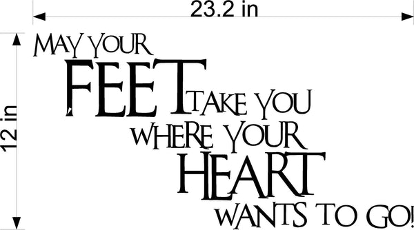 Wall Decal - May Your Feet Take You Where Hearts Want to Go Inspirational Home Decor