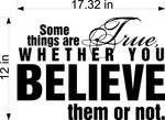 Wall Decal - Some Things Are True Whether You Believe Them or Not - Inspirational Home Decor Sticker