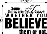 Wall Decal - Some Things Are True Whether You Believe Them or Not - Inspirational Home Decor Sticker