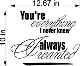 Everything I Never Knew I Always Wanted Wall Decal - Inspirational Home Decor Sticker