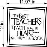 Teacher Wall Decal The Best Teachers Teach From The Heart Not From A Book Home Decor